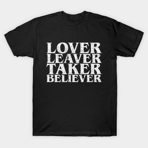 Lover Leaver Taker Believer Distressed Quote T-Shirt by CreativeWear